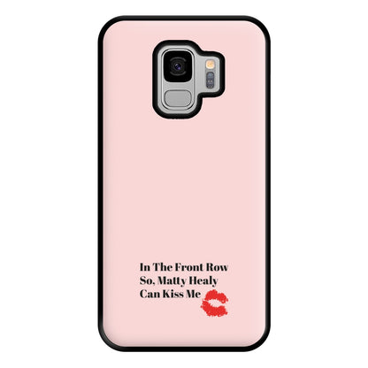 In The Front Row So, Matt Healy Can Kiss Me - The 1975 Phone Case for Galaxy S9 Plus