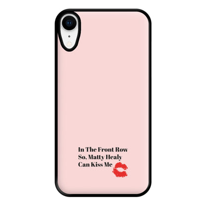 In The Front Row So, Matt Healy Can Kiss Me - The 1975 Phone Case for iPhone XR