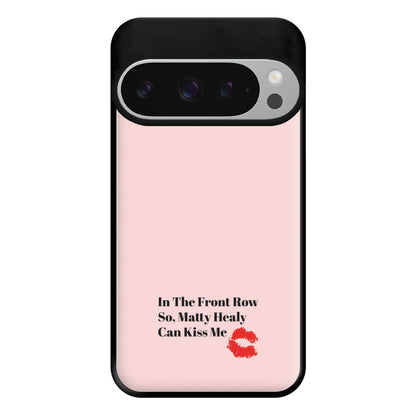 In The Front Row So, Matt Healy Can Kiss Me - The 1975 Phone Case for Google Pixel 9 Pro XL