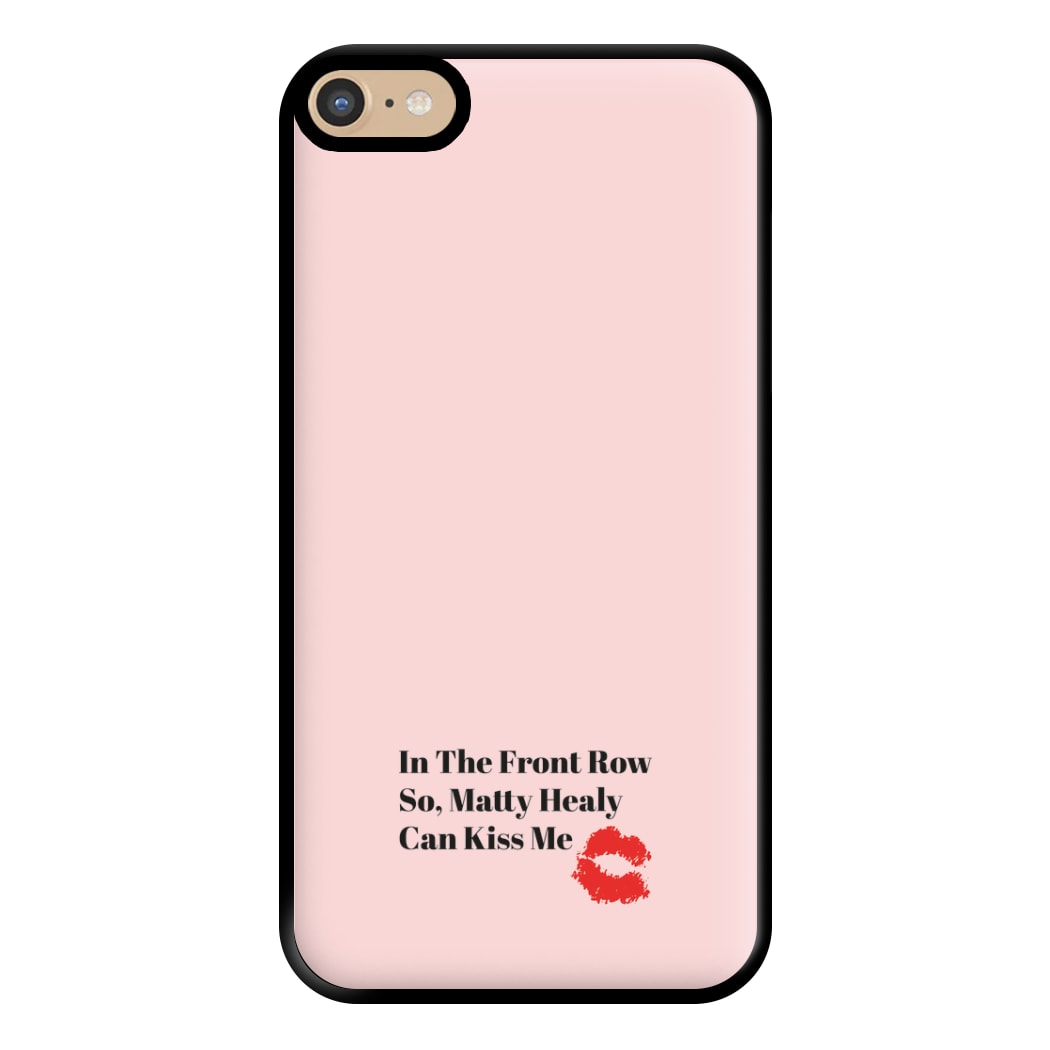 In The Front Row So, Matt Healy Can Kiss Me - The 1975 Phone Case for iPhone 6 Plus / 7 Plus / 8 Plus