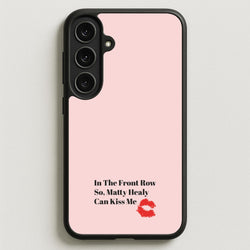 In The Front Row So, Matt Healy Can Kiss Me - The 1975 Phone Case for Galaxy S25FE