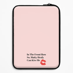 In The Front Row So, Matt Healy Can Kiss Me - The 1975 Universal Laptop Sleeve