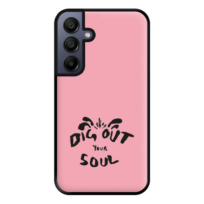 Dig Out Your Soul Phone Case for Galaxy A15