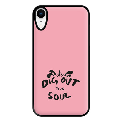 Dig Out Your Soul Phone Case for iPhone XR