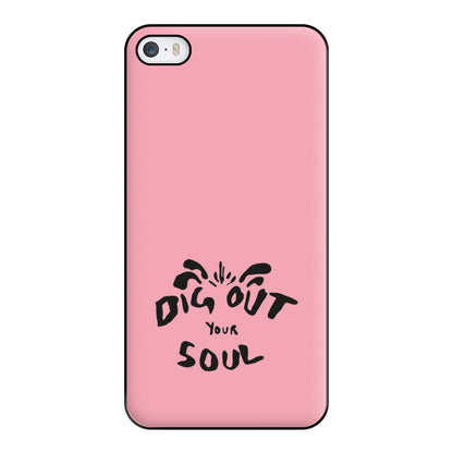 Dig Out Your Soul Phone Case for iPhone 5 / 5s / SE 2016