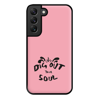 Dig Out Your Soul Phone Case for Galaxy S22 Plus