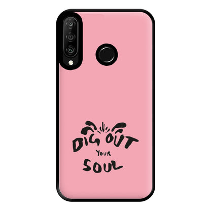 Dig Out Your Soul Phone Case for Huawei P30 Lite