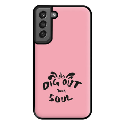 Dig Out Your Soul Phone Case for Galaxy S21FE