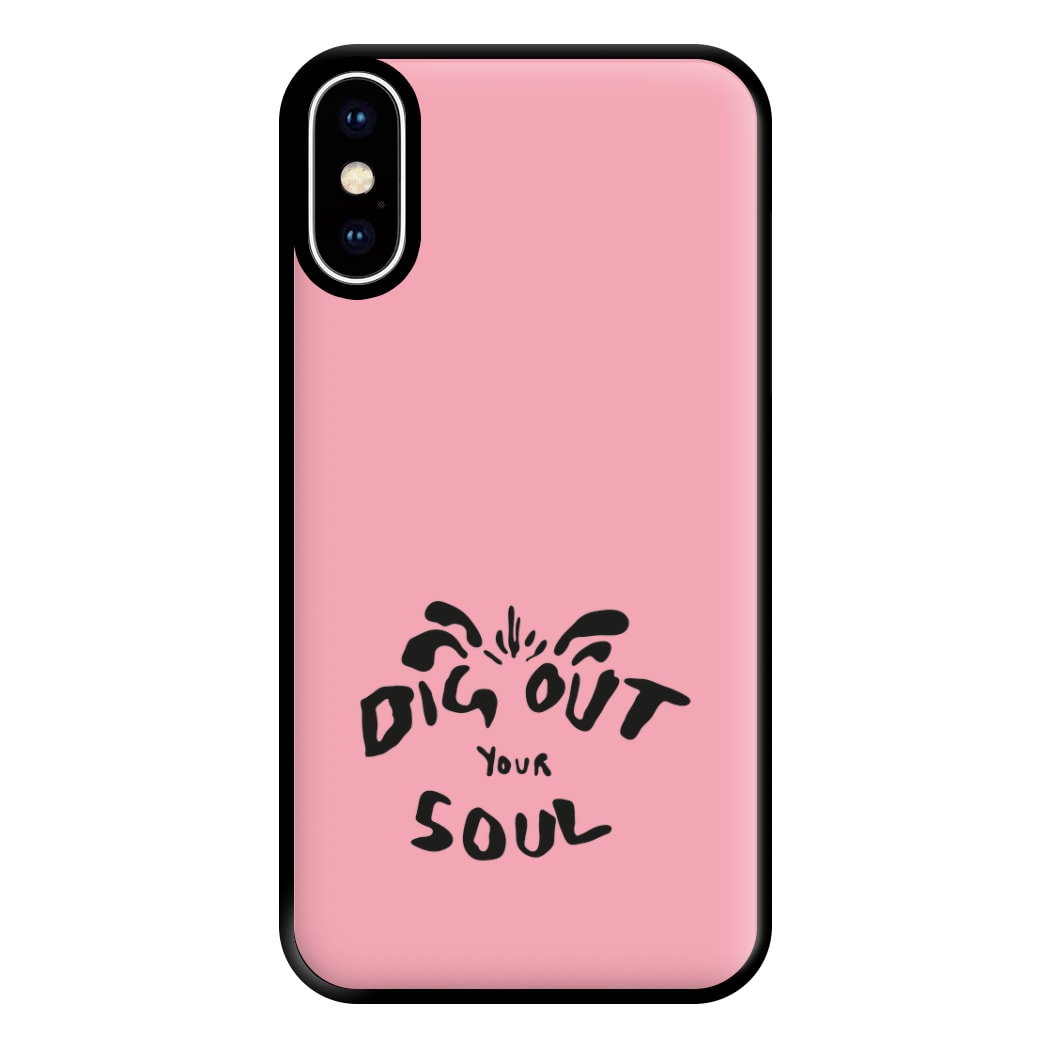 Dig Out Your Soul Phone Case for iPhone XS Max