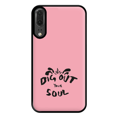 Dig Out Your Soul Phone Case for Huawei P20