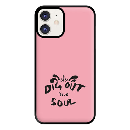 Dig Out Your Soul Phone Case for iPhone 11