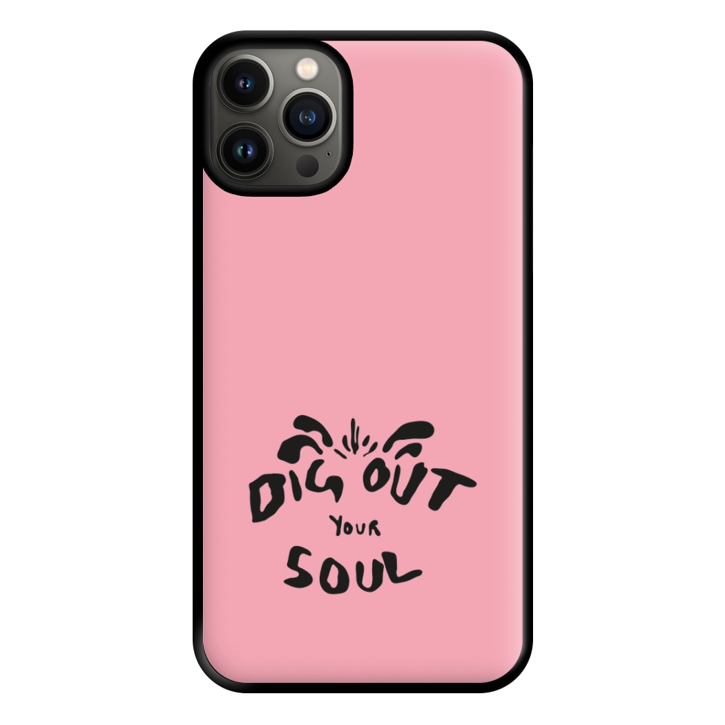 Dig Out Your Soul Phone Case for iPhone 13