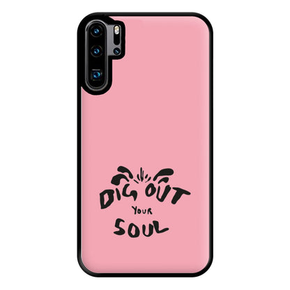 Dig Out Your Soul Phone Case for Huawei P30 Pro