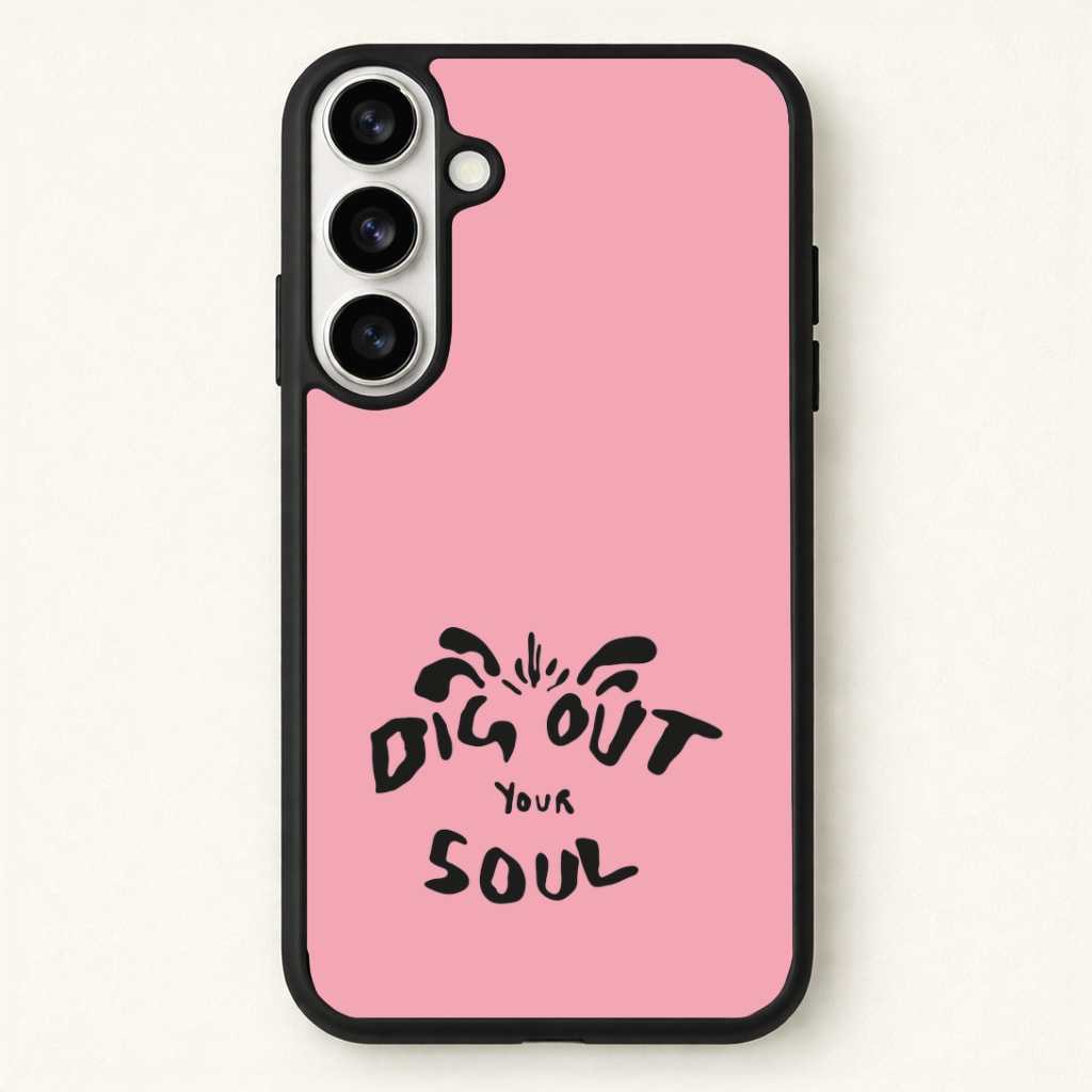 Dig Out Your Soul Phone Case for Galaxy S26 Plus