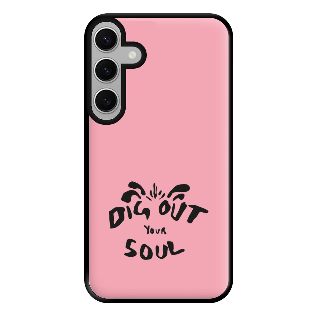 Dig Out Your Soul Phone Case for Galaxy S24FE