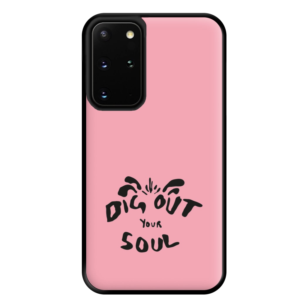 Dig Out Your Soul Phone Case for Galaxy S20 Plus