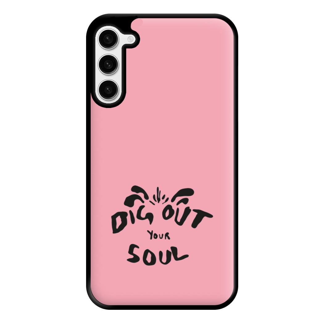 Dig Out Your Soul Phone Case for Galaxy S23 Plus