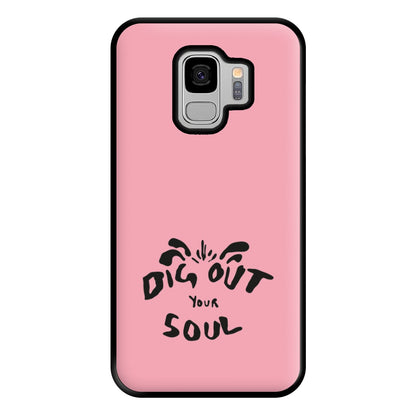 Dig Out Your Soul Phone Case for Galaxy S9 Plus