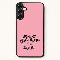 Dig Out Your Soul Phone Case for Galaxy A37