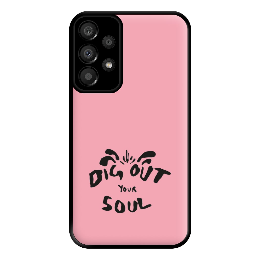 Dig Out Your Soul Phone Case for Galaxy A33