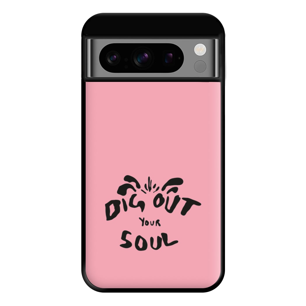 Dig Out Your Soul Phone Case for Google Pixel 8 Pro