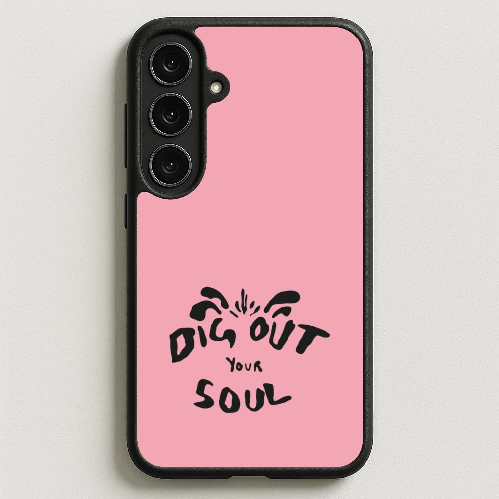 Dig Out Your Soul Phone Case for Galaxy S25FE