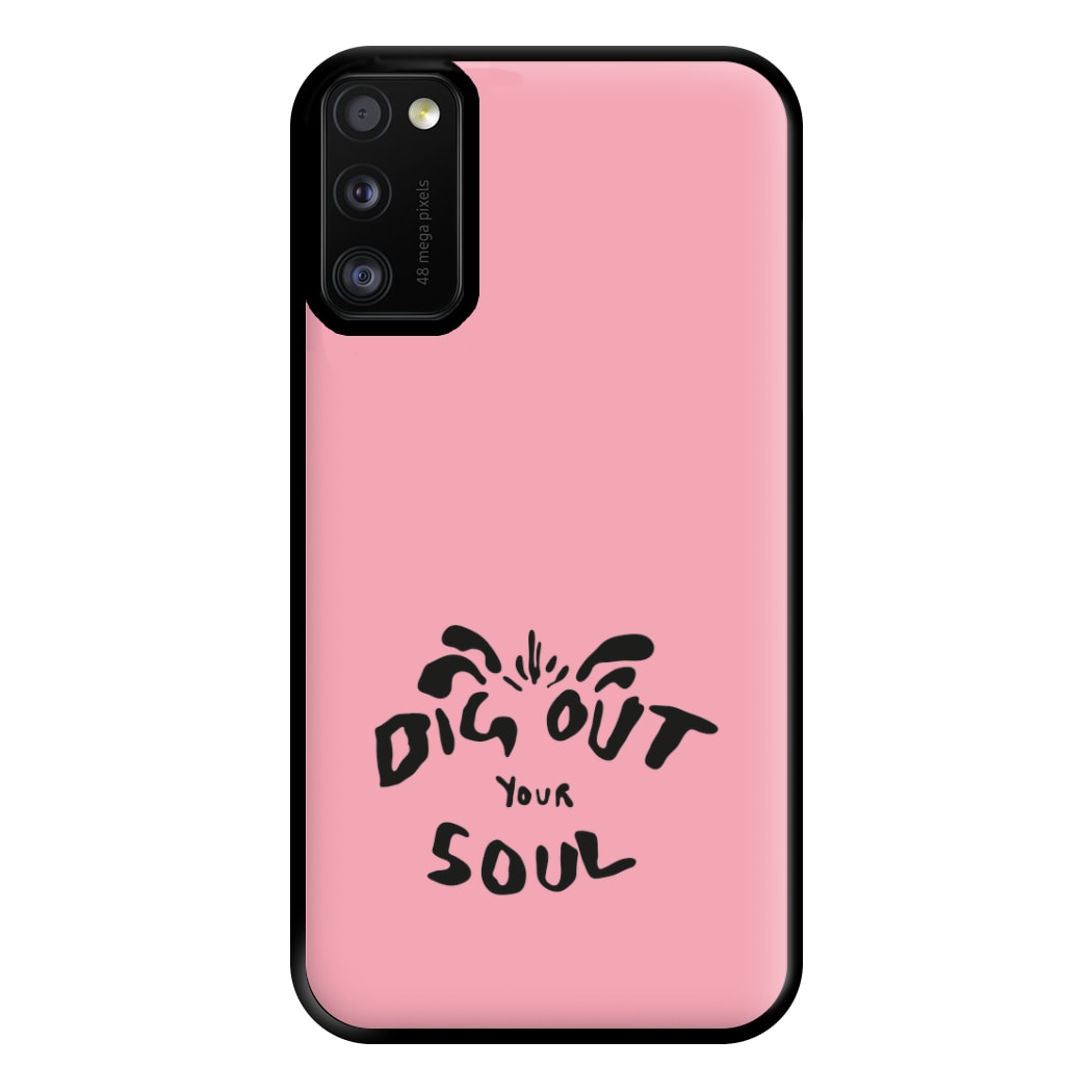 Dig Out Your Soul Phone Case for Galaxy A41