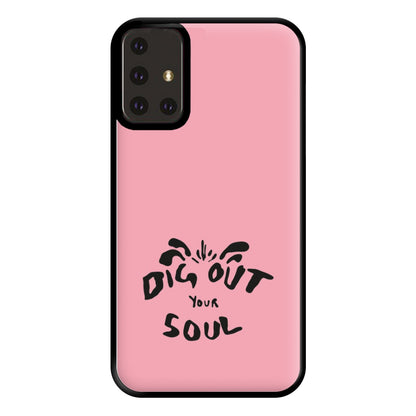 Dig Out Your Soul Phone Case for Galaxy A71