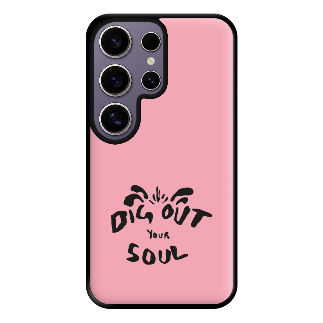 Dig Out Your Soul Phone Case for Galaxy S25 Ultra