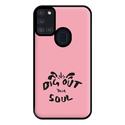 Dig Out Your Soul Phone Case for Galaxy A21s