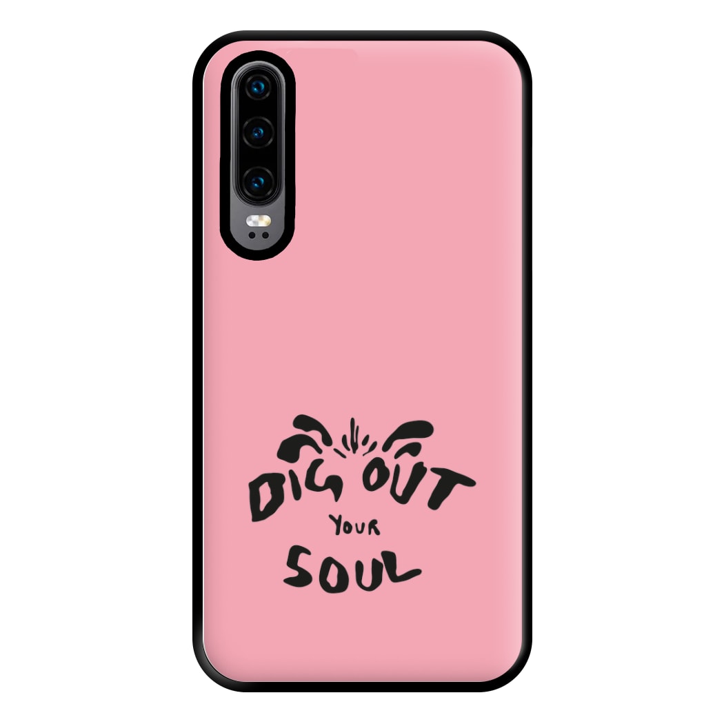 Dig Out Your Soul Phone Case for Huawei P30