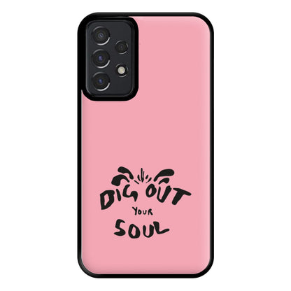 Dig Out Your Soul Phone Case for Galaxy A52 / A52s