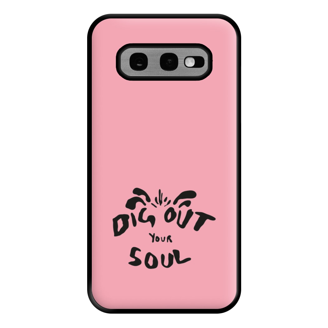 Dig Out Your Soul Phone Case for Galaxy S10e