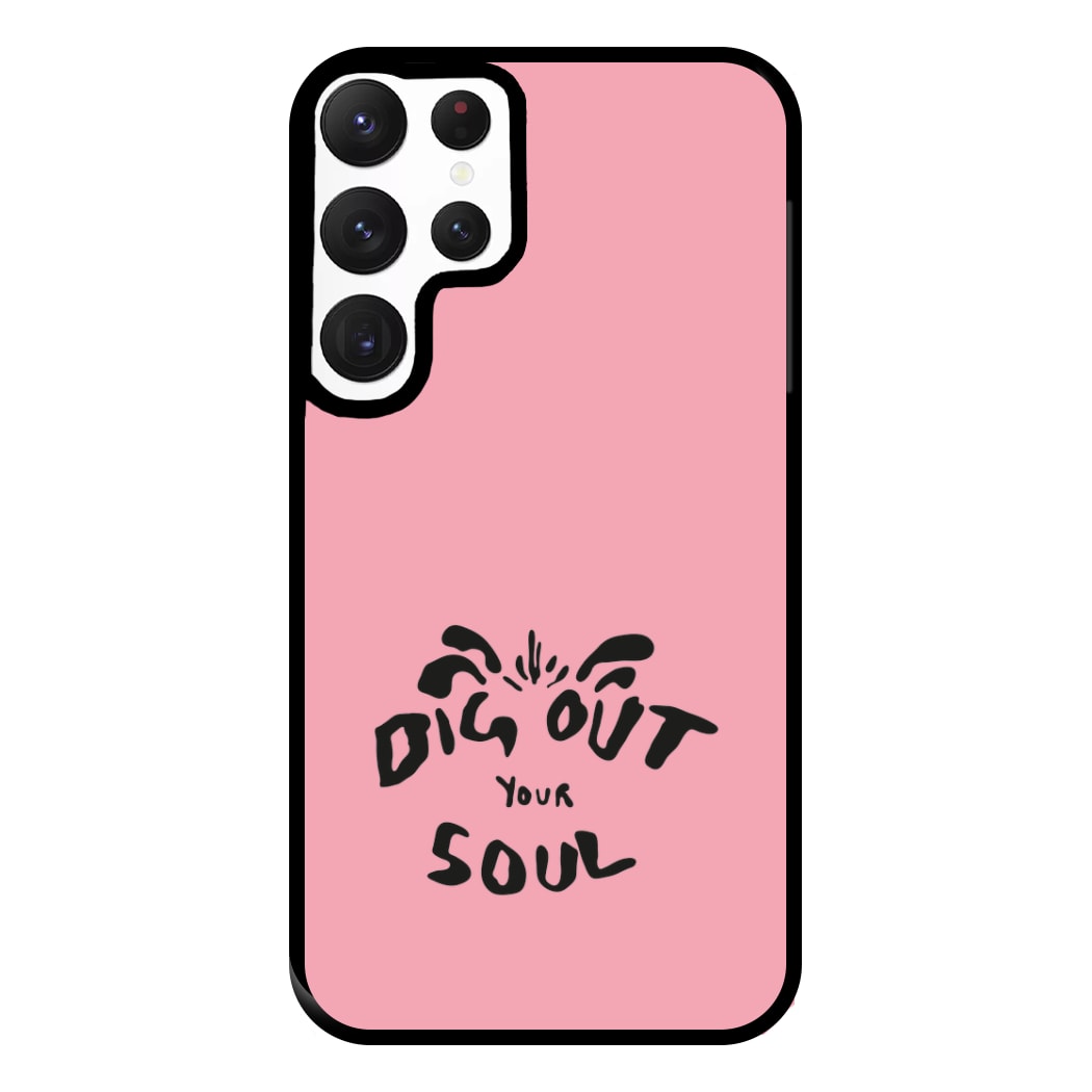 Dig Out Your Soul Phone Case for Galaxy S22 Ultra