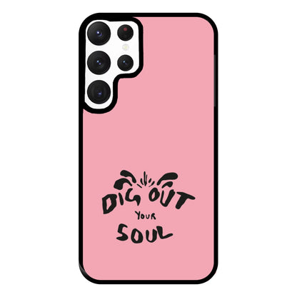 Dig Out Your Soul Phone Case for Galaxy S22 Ultra