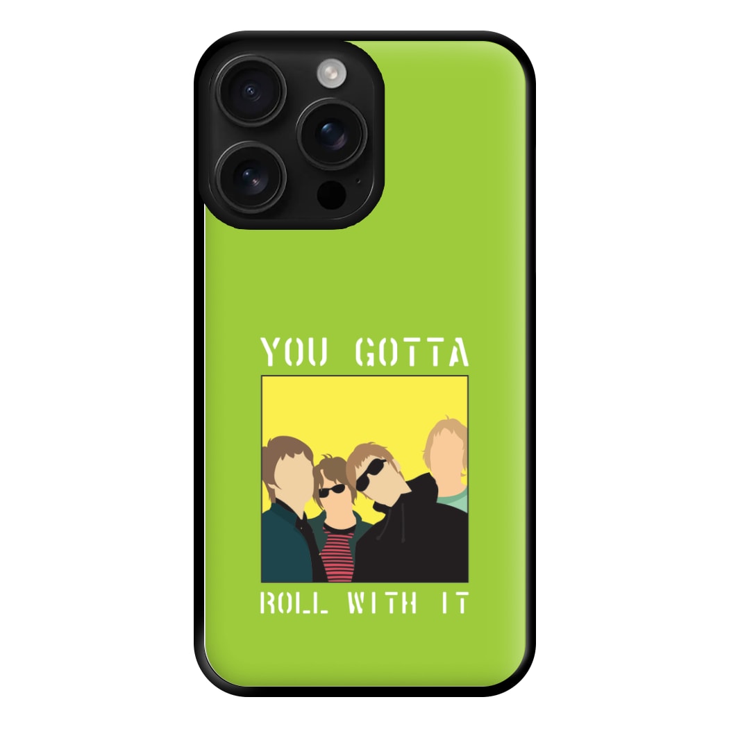 You Gotta Roll With It Phone Case