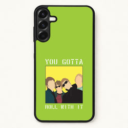 You Gotta Roll With It Phone Case for Galaxy A37
