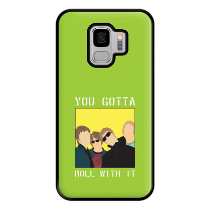 You Gotta Roll With It Phone Case for Galaxy S9 Plus