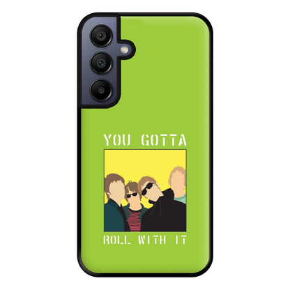 You Gotta Roll With It Phone Case for Galaxy A15