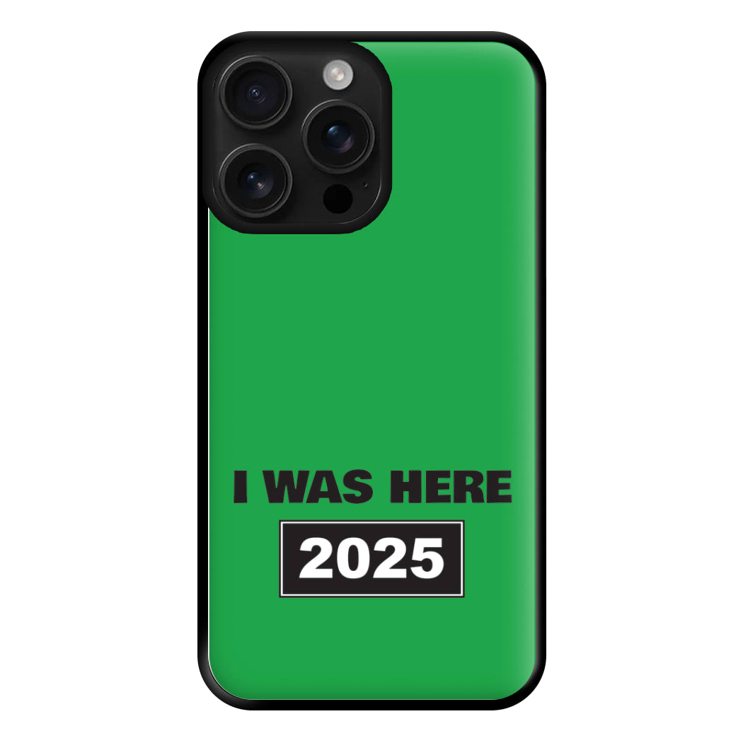 I Was Here 2025 Phone Case