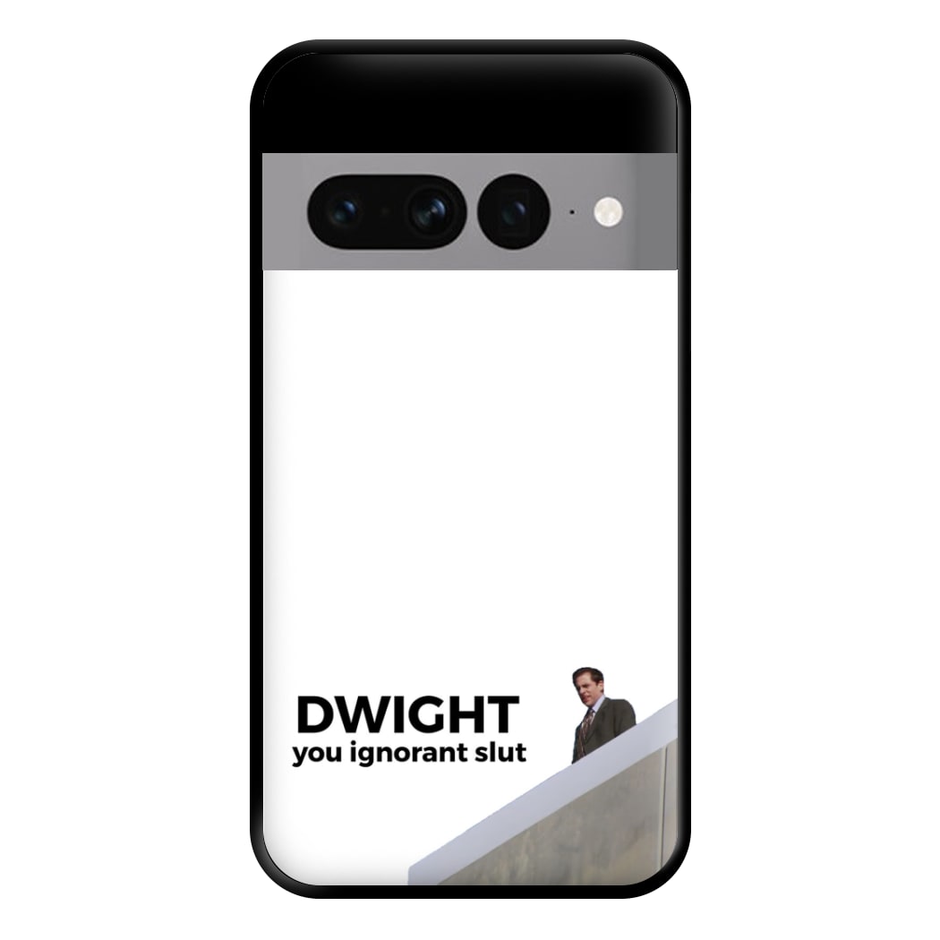 Dwight, You Ignorant Slut Phone Case for Google Pixel 7 Pro