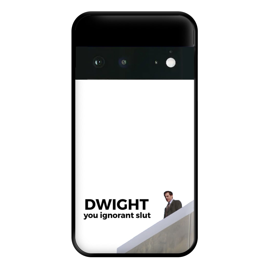 Dwight, You Ignorant Slut Phone Case for Google Pixel 6a