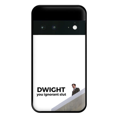 Dwight, You Ignorant Slut Phone Case for Google Pixel 6a