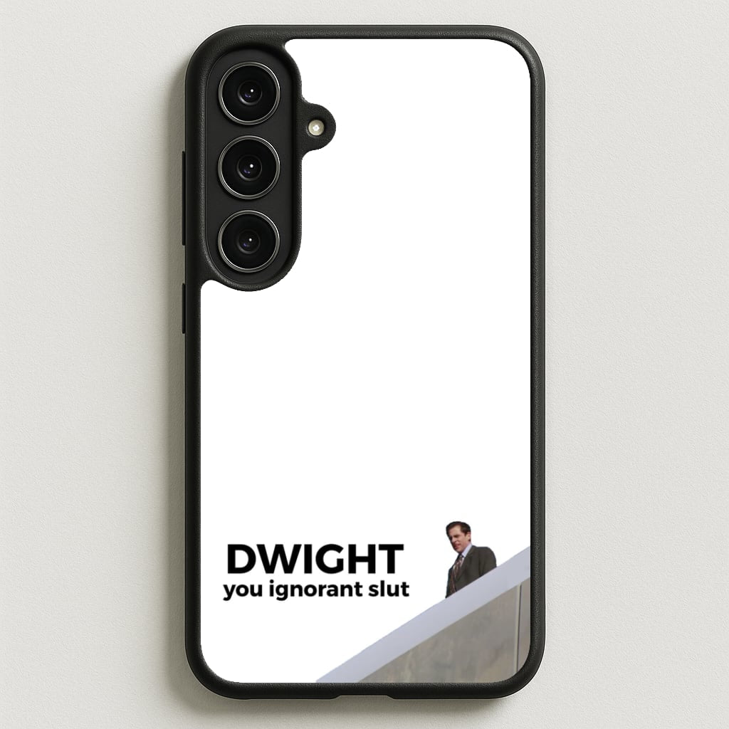 Dwight, You Ignorant Slut Phone Case for Galaxy S25FE
