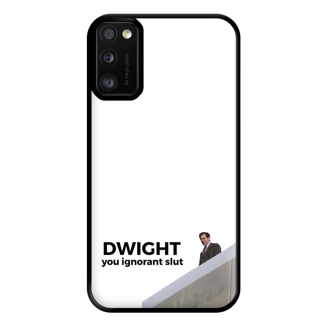 Dwight, You Ignorant Slut Phone Case for Galaxy A41