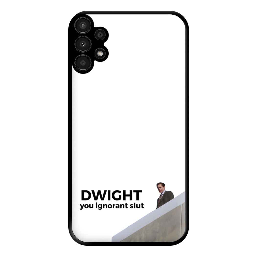 Dwight, You Ignorant Slut Phone Case for Galaxy A13