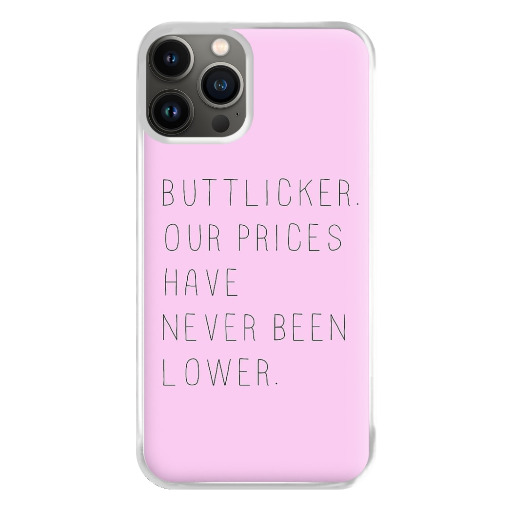 Buttlicker, Our Prices Have Never Been Lower Phone Case for iPhone 13 Pro Max