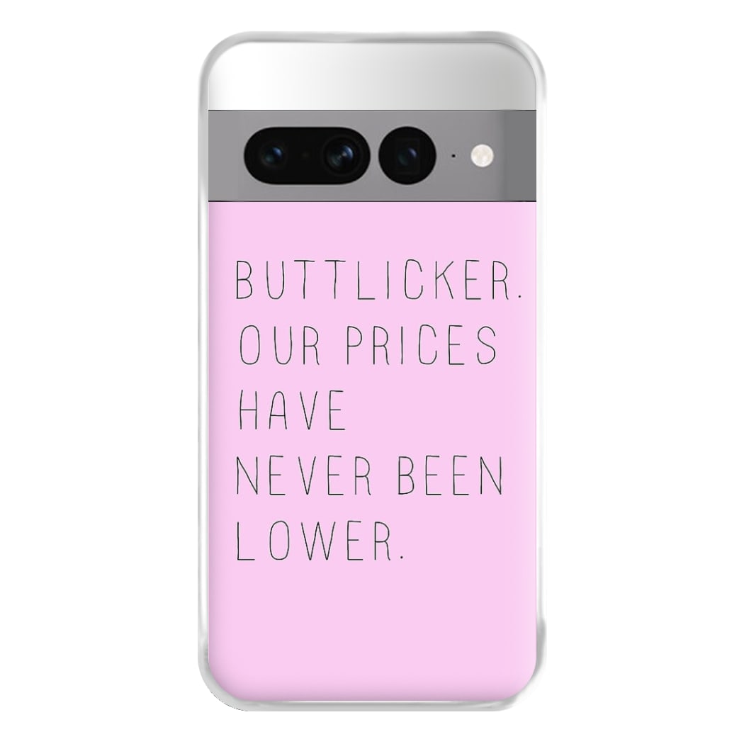 Buttlicker, Our Prices Have Never Been Lower Phone Case for Google Pixel 7 Pro