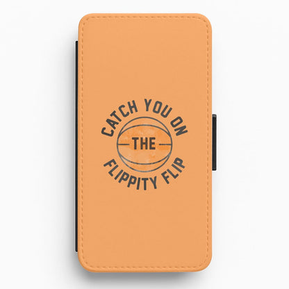 Catch You On The Flippity Flip Flip / Wallet Phone Case