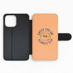 Catch You On The Flippity Flip Flip Phone Case